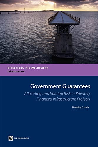 Stock image for Government Guarantees : Allocating and Valuing Risk in Privately Financed Infrastructure Projects for sale by Better World Books