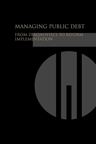 Managing Public Debt: From Diagnostics to Reform Implementation (9780821368725) by World Bank