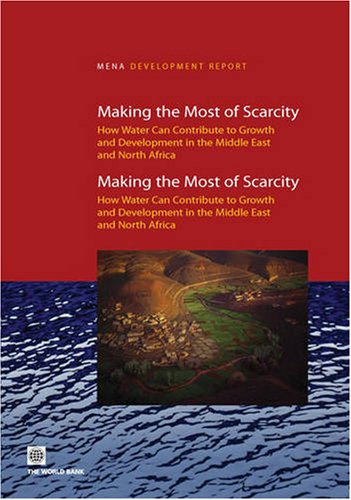 Making the Most of Scarcity: Accountability for Better Water Management in the Middle East and North Africa (MENA Development Report) (9780821369258) by World Bank