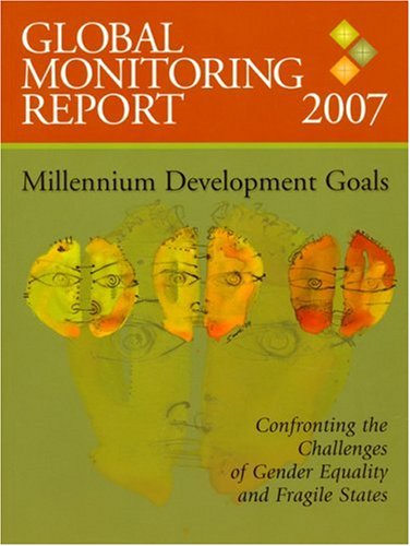 Global Monitoring Report 2007: Confronting the Challenges of Gender Equality and Fragile States (9780821369753) by International Monetary Fund; World Bank