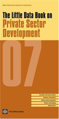 9780821370766: The little data book on private sector development 2007 (World Development Indicators)