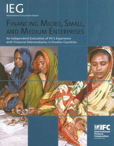 Beispielbild fr Financing Micro, Small, and Medium Enterprises: An Independent Evaluation of Ifc`s Experience in Frontier Countries (Independent Evaluation Group Studies) zum Verkauf von Buchpark