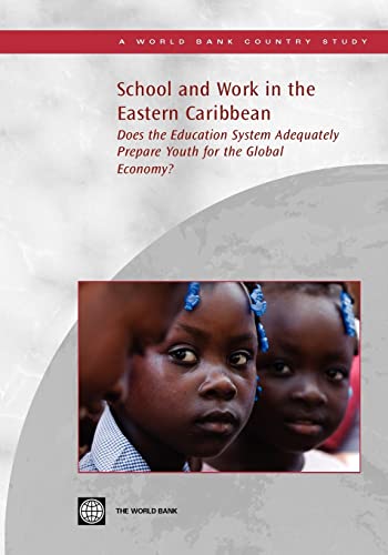 School and Work in the Eastern Caribbean: Does the Education System Adequately Prepare Youth for the Global Economy? (Country Studies) (9780821374580) by World Bank