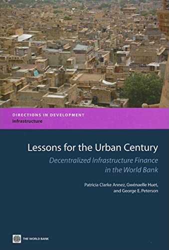 Beispielbild fr Lessons for the Urban Century: Decentralized Infrastructure Finance in the World Bank zum Verkauf von Buchpark
