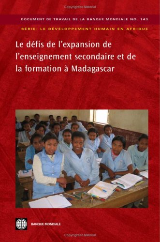 Les Defis De L'expansion De L'enseignement Secondaire Et De La Formation a Madagascar (World Bank Working Papers) (Document de travail de la banque mondiale, 143) (French Edition) (9780821375280) by Patrick Ramanantoanina