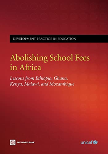 Abolishing School Fees in Africa: Lessons from Ethiopia, Ghana, Kenya, Malawi, and Mozambique (Africa Human Development Series) (9780821375402) by World Bank; UNICEF