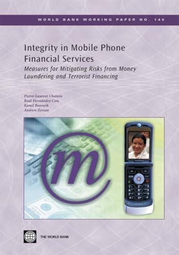 Integrity in Mobile Phone Financial Services: Measures for Mitigating the Risks of Money Laundering and Terrorist Financing (World Bank Working Papers) (9780821375563) by Pierre-laurent Chatain; Raul Hernandez-Coss; Kamil Borowik; Andrew Zerzan