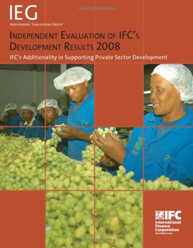 Independent Evaluation of IFC's Development Results 2008: IFC's Additionality in Supporting Private Sector Development (9780821375938) by International Finance Corporation