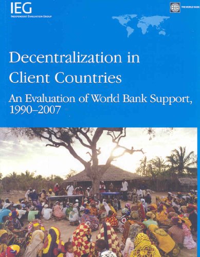 Decentralization in Client Countries: An Evaluation of the World Bank Support 1990-2007 (9780821376355) by World Bank