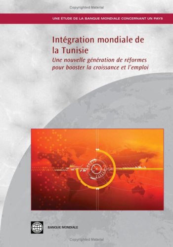 IntÃ©gration mondiale de la Tunisie: Une nouvelle gÃ©nÃ©ration de rÃ©formes pour booster la croissance et l'emploi (Country Studies) (French Edition) (9780821376690) by The World Bank