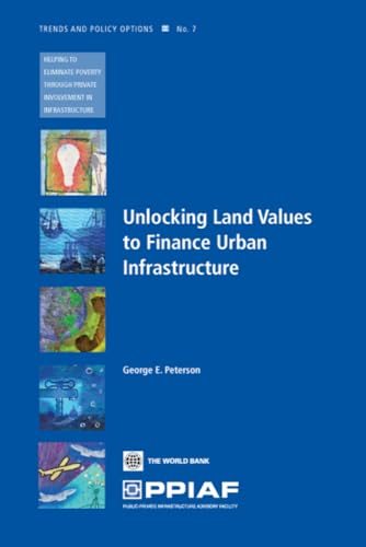 Unlocking Land Values to Finance Urban Infrastructure (Trends and Policy Options) - Peterson, George E.