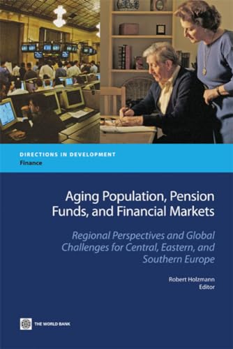 Stock image for Aging Population, Pension Funds, and Financial Markets: Regional Perspectives and Global Challenges for Central, Eastern and Southern Europe (Directions in Development) for sale by Wonder Book