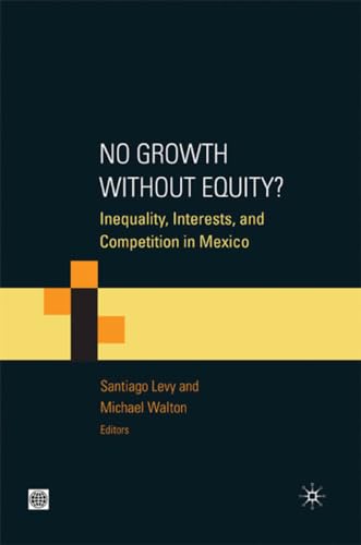 Stock image for No Growth Without Equity? : Inequality, Interests, and Competition in Mexico for sale by Better World Books