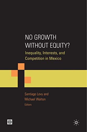 Imagen de archivo de No Growth without Equity?: Inequality, Interests, and Competition in Mexico (Equity and Development Series) a la venta por Prominent Books