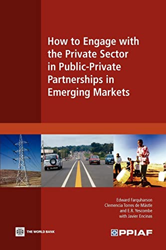 How to Engage with the Private Sector in Public-Private Partnerships in Emerging Markets (9780821378632) by Farquharson, Edward; Torres De MÃ¤stle, Clemencia; Yescombe, E.R.; Encinas, Javier