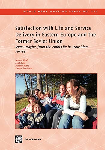 9780821379004: Satisfaction with Life and Service Delivery in Eastern Europe and the Former Soviet Union: Some Insights from the 2006 Life in Transition Survey (162) (World Bank Working Papers)