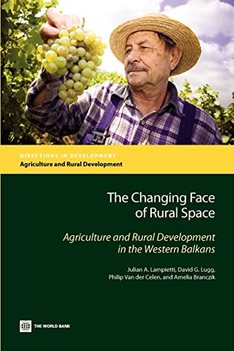 9780821379318: The Changing Face of Rural Space: Agriculture and Rural Development in the Western Balkans (Directions in Development - Agriculture and Rural Development)