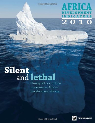 Africa Development Indicators 2010: Silent and Lethal: How Quiet Corruption Undermines Africa's Development Efforts (African Development Indicators) (9780821382028) by World Bank