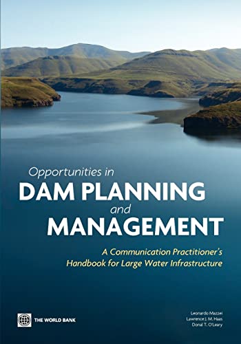 Opportunities in Dam Planning and Management: A Communication Practitioner's Handbook for Large Water Infrastructure (9780821382165) by Mazzei, Leonardo; Haas, Lawrence J.M.; O'Leary, Donal T.