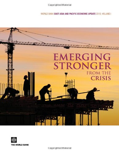 World Bank East Asia and Pacific Economic Update 2010, Vol. 1: Emerging Stronger from the Crisis (9780821382752) by World Bank