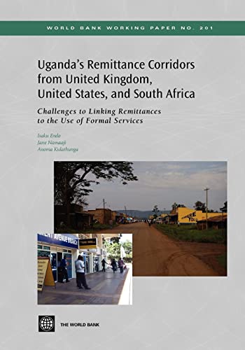 Uganda's Remittance Corridors from United Kingdom, United States and South Africa: Challenges to Linking Remittances to the Use of Formal Services (201) (World Bank Working Papers) (9780821384305) by Endo, Isaku; Namaaji, Jane; Kulathunga, Anoma