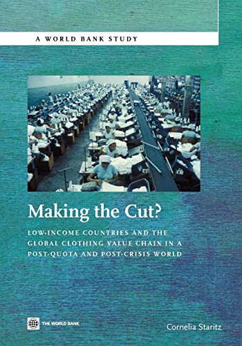 9780821386361: Making the Cut?: Low-Income Countries and the Global Clothing Value Chain in a Post-Quota and Post-Crisis World (World Bank Studies)