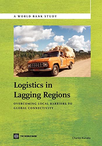 Stock image for Logistics in Lagging Regions: Overcoming Local Barriers to Global Connectivity for sale by Chiron Media