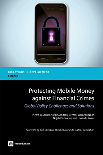 Protecting Mobile Money against Financial Crimes: Global Policy Challenges and Solutions (Directions in Development - Trade) (9780821386699) by Chatain, Pierre-Laurent; Zerzan, Andrew; Noor, Wameek; Dannaoui, Najah; De Koker, Louis