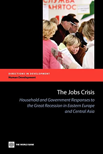 Stock image for The Jobs Crisis: Household and Government Responses to the Great Recession in Eastern Europe and Central Asia (Directions in Development) for sale by Redux Books