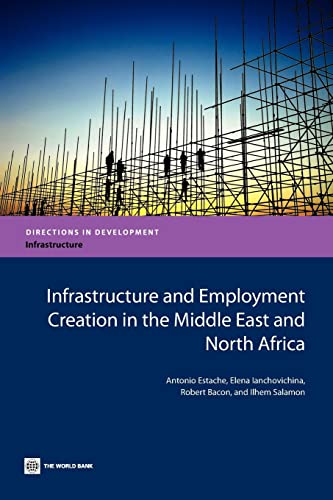 Imagen de archivo de Infrastructure and Employment Creation in the Middle East and North Africa (Directions in Development - Infrastructure) a la venta por Lucky's Textbooks