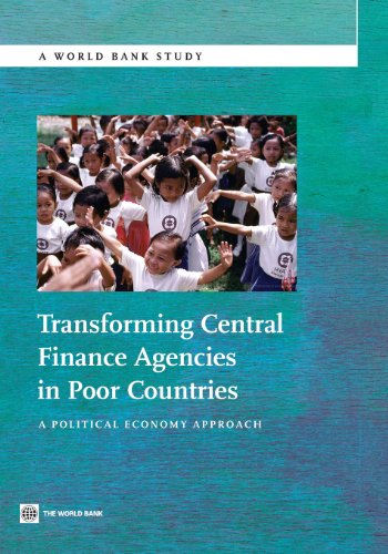 Transforming Central Finance Agencies in Poor Countries: A Political Economy Approach (World Bank Studies) (9780821398982) by The World Bank