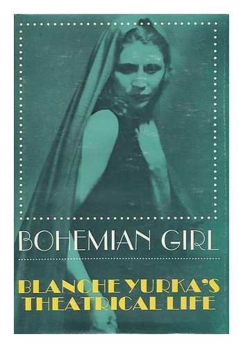 Stock image for Bohemian Girl: Blanche Yurka's Theatrical Life for sale by HPB-Ruby