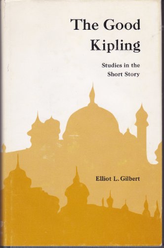 9780821400852: The Good Kipling: Studies in the Short Story by Elliot L. Gilbert