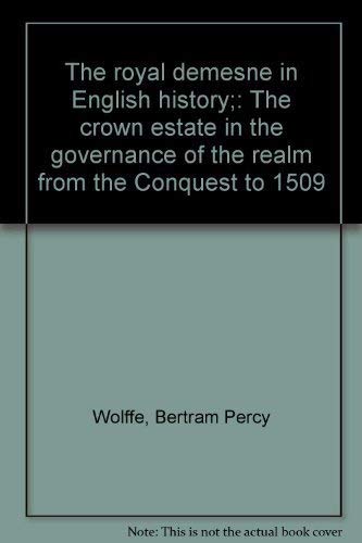 Stock image for The Royal Demesne in English history;: The crown estate in the governance of the realm from the Conquest to 1509 for sale by Dorothy Meyer - Bookseller