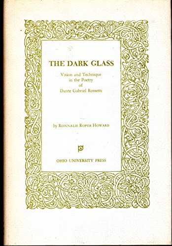 Beispielbild fr The Dark Glass: Vision and Technique in the Poetry of Dante Gabriel Rossetti. zum Verkauf von W. Lamm
