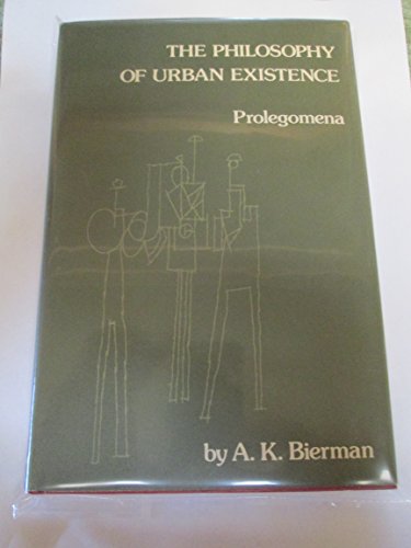 The philosophy of urban existence;: A prolegomenon (9780821401231) by Bierman, A. K.