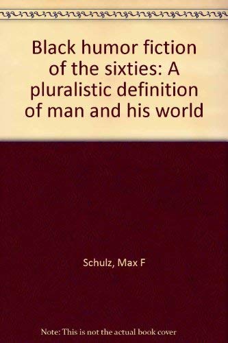Beispielbild fr Black Humor Fiction of the Sixties : A Pluralistic Definition of Man and His World zum Verkauf von Better World Books