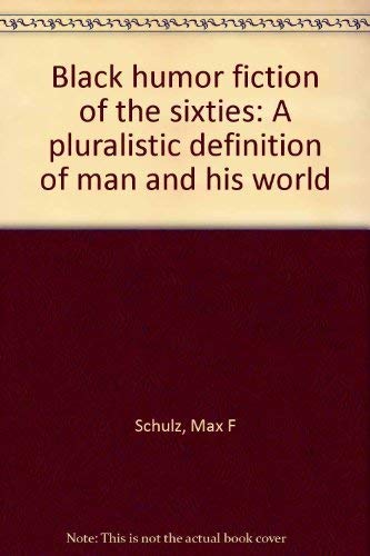 Stock image for Black Humor Fiction of the Sixties : A Pluralistic Definition of Man and His World for sale by Better World Books