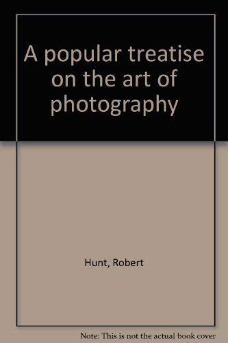 Beispielbild fr A Popular Treatise on the Art of Photography, Including Daguerreotype, and All the New Methods of Producing Pictures by the Chemical Agency of Light zum Verkauf von Better World Books