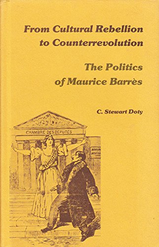 Beispielbild fr From Cultural Rebellion to Counterrevolution : The Politics of Maurice Barres zum Verkauf von Better World Books