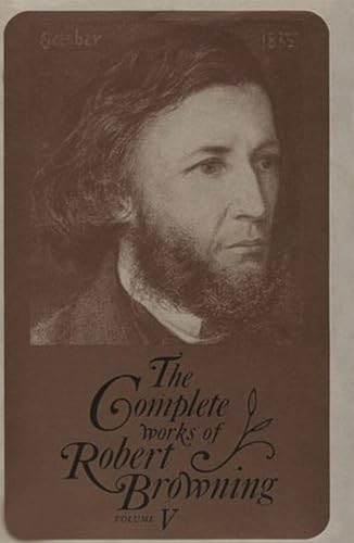 Beispielbild fr The Complete Works of Robert Browning, Volume V Vol. V : With Variant Readings and Annotations zum Verkauf von Better World Books