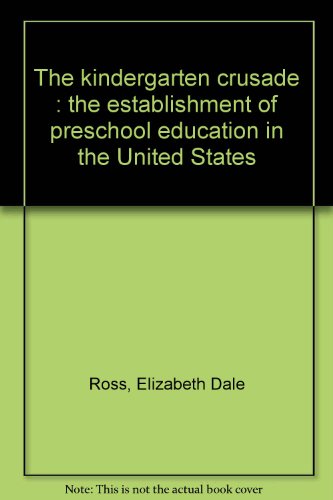 9780821402283: The kindergarten crusade : the establishment of preschool education in the United States