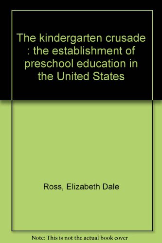 Stock image for The Kindergarten Crusade : The Establishment of Preschool Education in the United States for sale by Better World Books