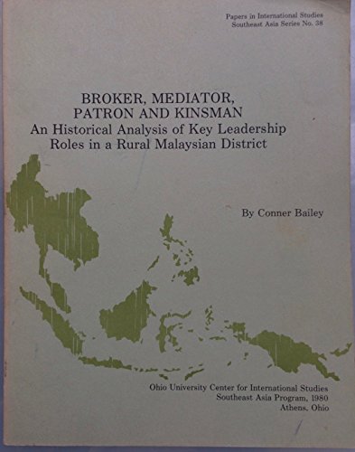 Imagen de archivo de Broker, mediator, patron, and kinsman: an historical analysis of key leadership roles in a rural Malaysian district a la venta por Hammer Mountain Book Halls, ABAA