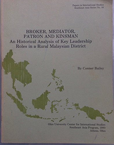 Stock image for Broker, mediator, patron, and kinsman: An historical analysis of key leadership roles in a rural Malaysian district (Papers in international studies : Southeast Asia series) for sale by The Book Bin