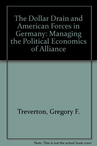 The Dollar Drain and American Forces in Germany: Managing the Political Economics of Alliance (9780821403686) by Treverton, Gregory F.