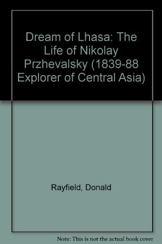 Stock image for Dream of Lhasa: The Life of Nikolay Przhevalsky (1839-88 Explorer of Central Asia) for sale by Books From California