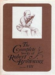Stock image for The Complete Works of Robert Browning, Volume VIII : With Variant Readings and Annotations for sale by Better World Books