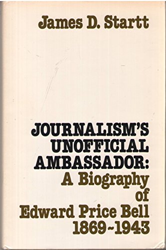 Beispielbild fr Journalism's Unofficial Ambassador : A Biography of Edward Price Bell 1869-1943 zum Verkauf von Better World Books