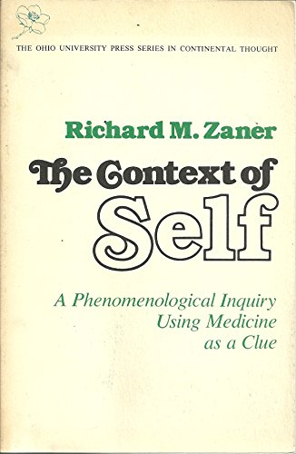 The Context Of Self: A Phenomenological Inquiry Using Medicine as a Clue (Volume 1) (Series In Continental Thought) (9780821406007) by Zaner, Richard; Zaner, Richard M.